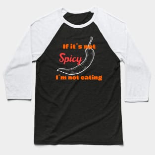 If it´s not spicy I´m not eating Baseball T-Shirt